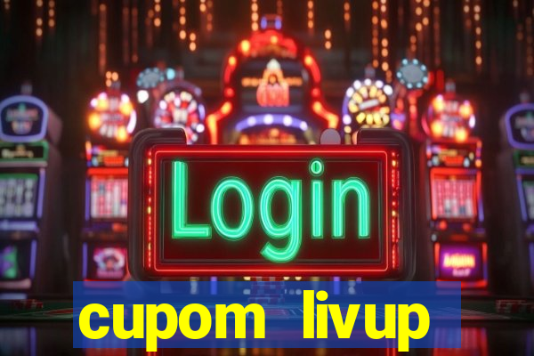 cupom livup primeira compra